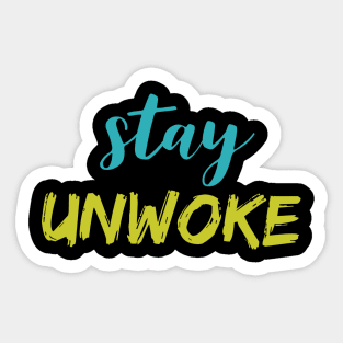 Stay Unwoke, Anti Woke, Anti-PC, Political Correctness, Counter Culture Sticker